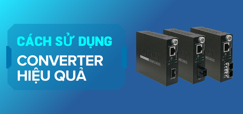 cach-su-dung-converter-quang-toi-uu-hoa-hieu-suat-trong-he-thong-mang